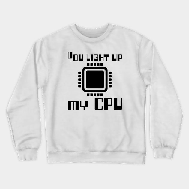 You light up my CPU Crewneck Sweatshirt by WolfGang mmxx